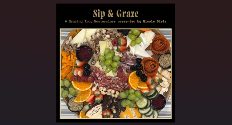 Sip + Graze: A Grazing Tray Masterclass